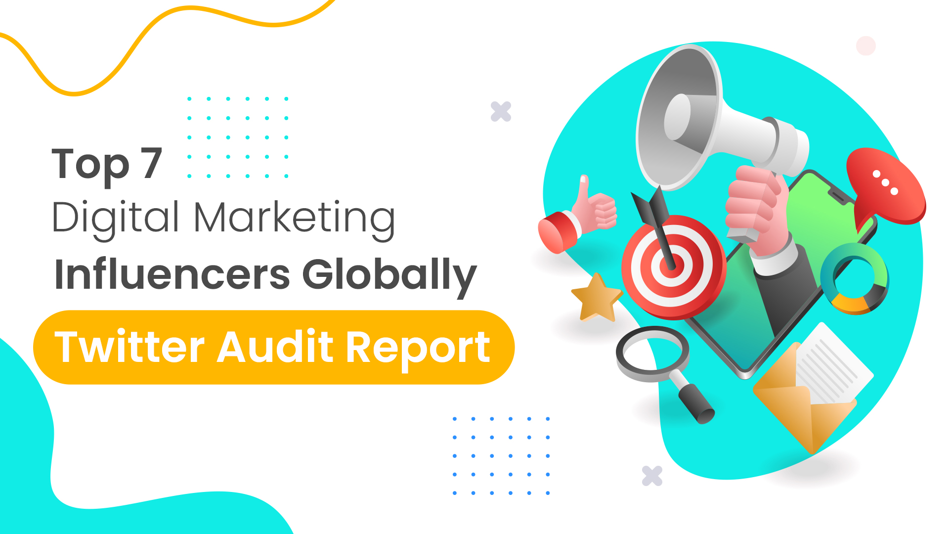 Top 7 Digital Marketing Influencers Globally Twitter Audit Report