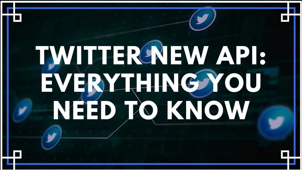 New Twitter API: Everything You Need To Know